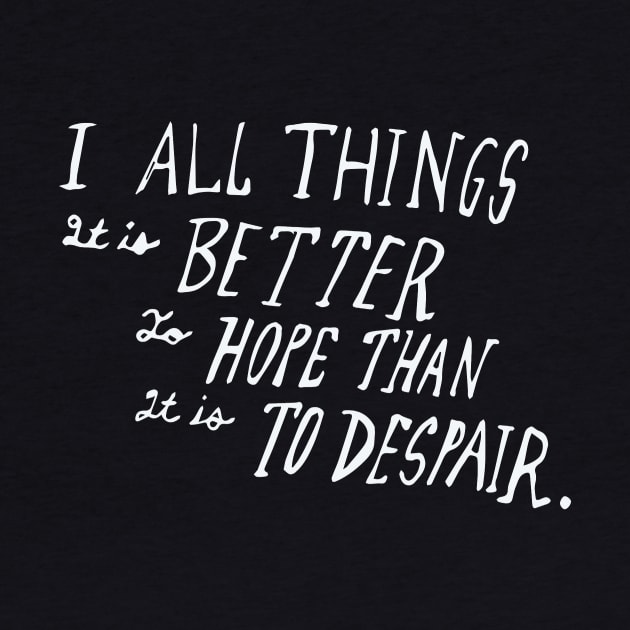 Better to hope than it is to despair by TheSteadfast